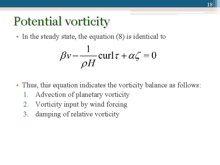 18 Potential vorticity • In the steady state, the equation (8) is identical to