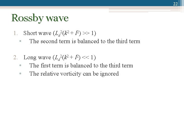 22 Rossby wave 1. Short wave (Ld 2(k 2 + l 2) >> 1)