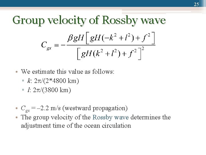 25 Group velocity of Rossby wave • We estimate this value as follows: ▫