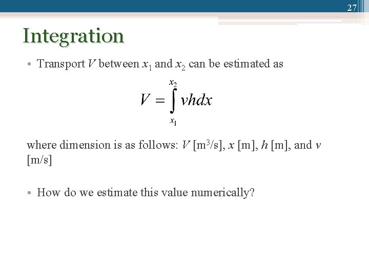 27 Integration • Transport V between x 1 and x 2 can be estimated