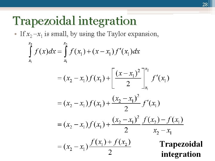 28 Trapezoidal integration • If x 2 x 1 is small, by using the