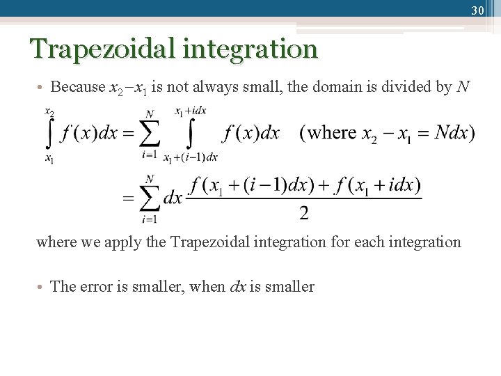 30 Trapezoidal integration • Because x 2 x 1 is not always small, the