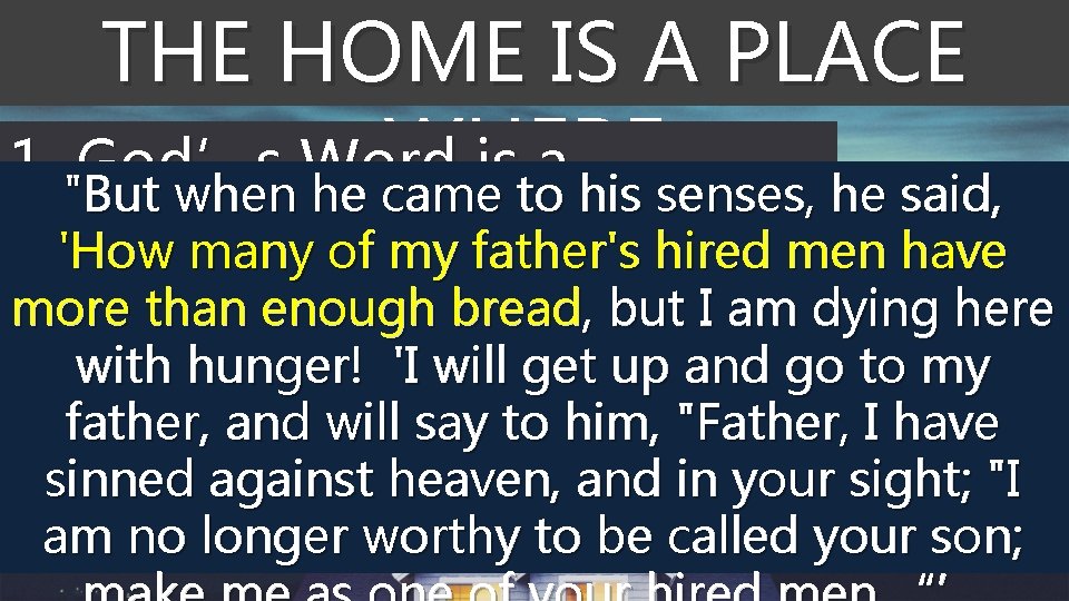 THE HOME IS A PLACE WHERE: 1. "But God’s Word is a when he