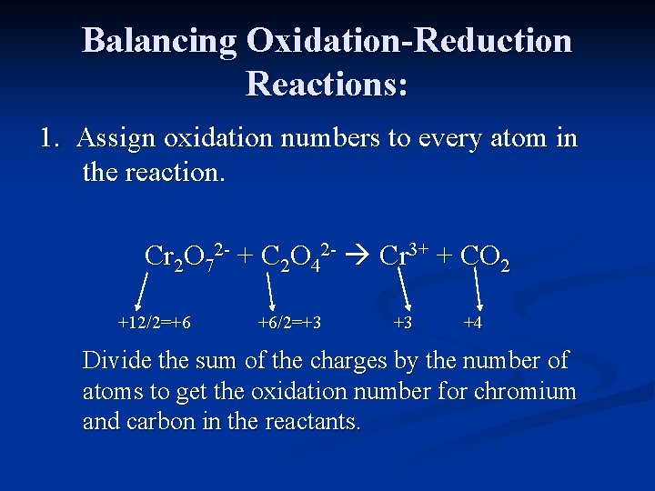 Balancing Oxidation-Reduction Reactions: 1. Assign oxidation numbers to every atom in the reaction. Cr