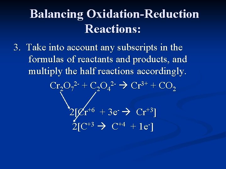 Balancing Oxidation-Reduction Reactions: 3. Take into account any subscripts in the formulas of reactants