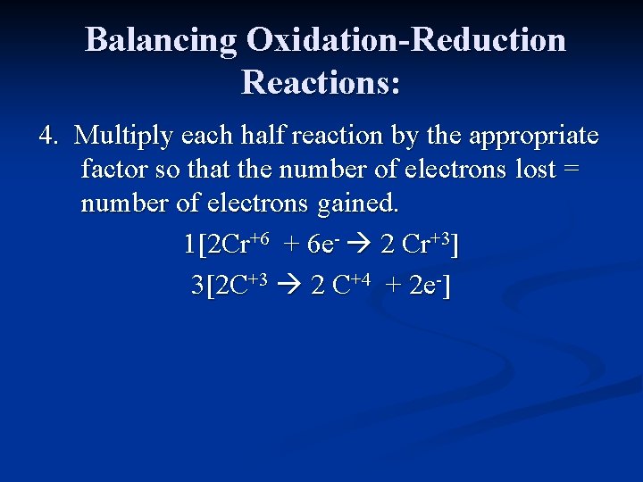 Balancing Oxidation-Reduction Reactions: 4. Multiply each half reaction by the appropriate factor so that