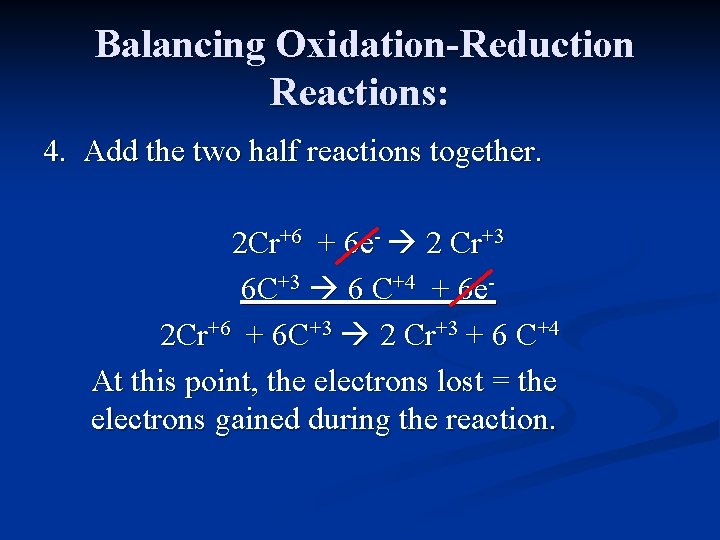 Balancing Oxidation-Reduction Reactions: 4. Add the two half reactions together. 2 Cr+6 + 6