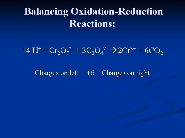 Balancing Oxidation-Reduction Reactions: 14 H+ + Cr 2 O 72 - + 3 C