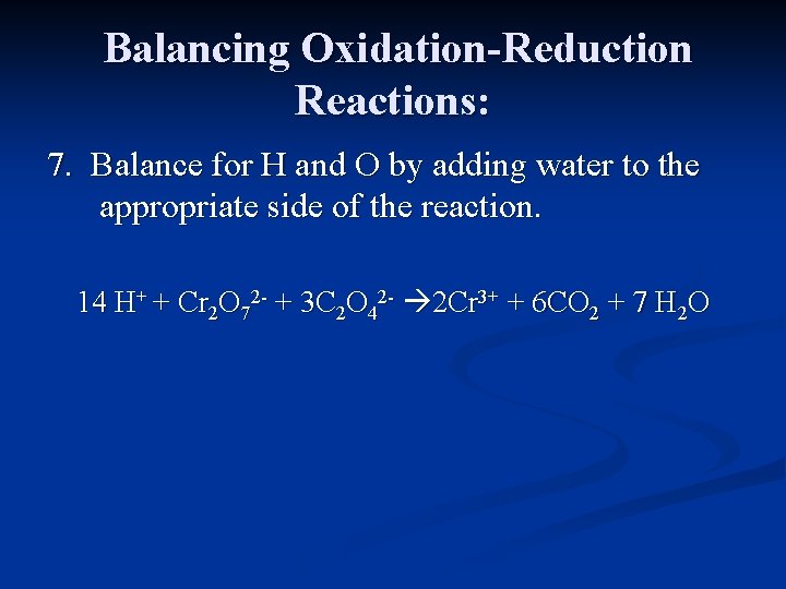 Balancing Oxidation-Reduction Reactions: 7. Balance for H and O by adding water to the