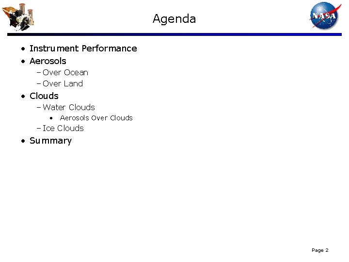 Agenda • Instrument Performance • Aerosols – Over Ocean – Over Land • Clouds