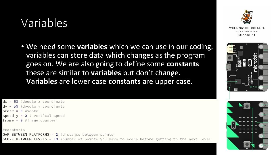 Variables • We need some variables which we can use in our coding, variables