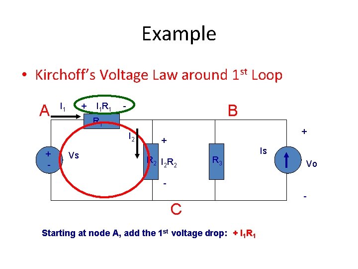 Example • Kirchoff’s Voltage Law around 1 st Loop A I 1 + I