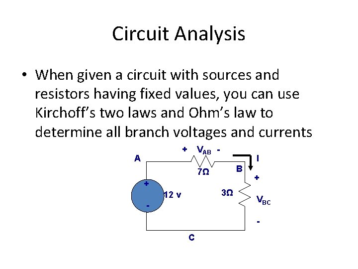 Circuit Analysis • When given a circuit with sources and resistors having fixed values,