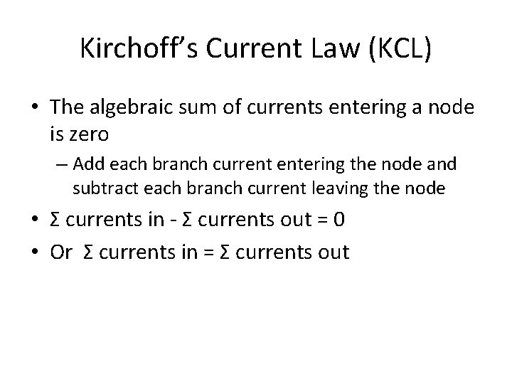 Kirchoff’s Current Law (KCL) • The algebraic sum of currents entering a node is