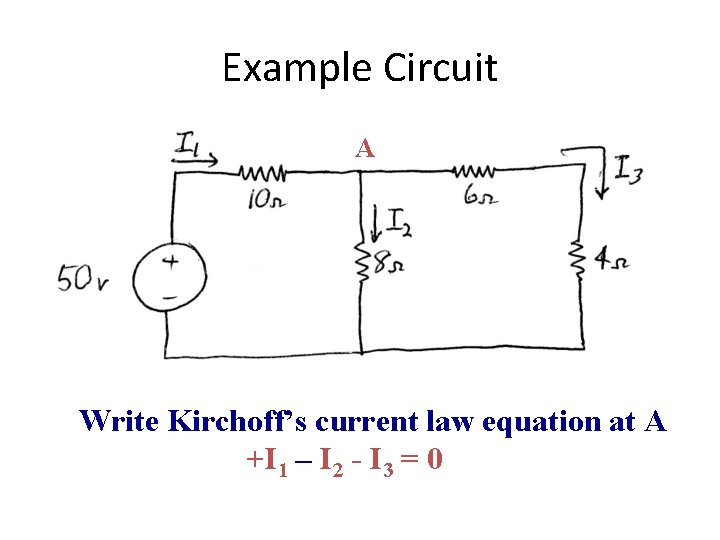 Example Circuit A Write Kirchoff’s current law equation at A +I 1 – I