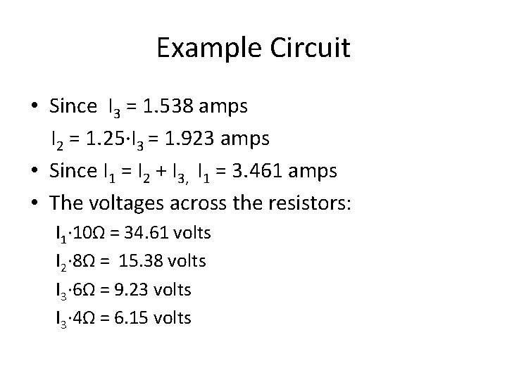 Example Circuit • Since I 3 = 1. 538 amps I 2 = 1.
