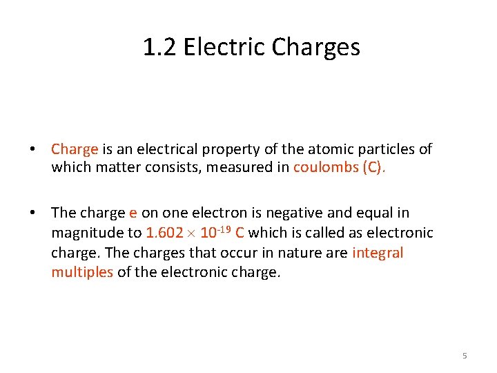 1. 2 Electric Charges • Charge is an electrical property of the atomic particles