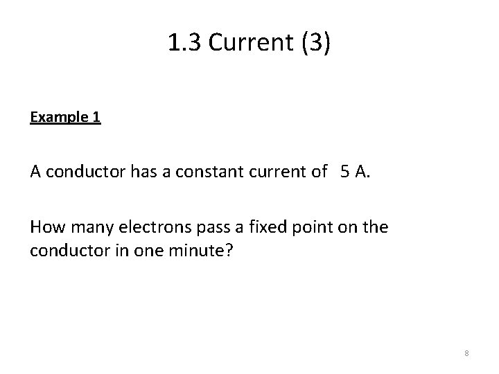 1. 3 Current (3) Example 1 A conductor has a constant current of 5