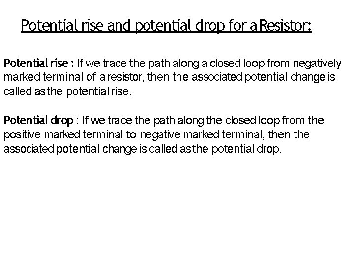 Potential rise and potential drop for a Resistor: Potential rise : If we trace
