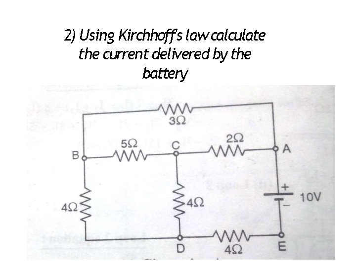 2) Using Kirchhoff's law calculate the current delivered by the battery 