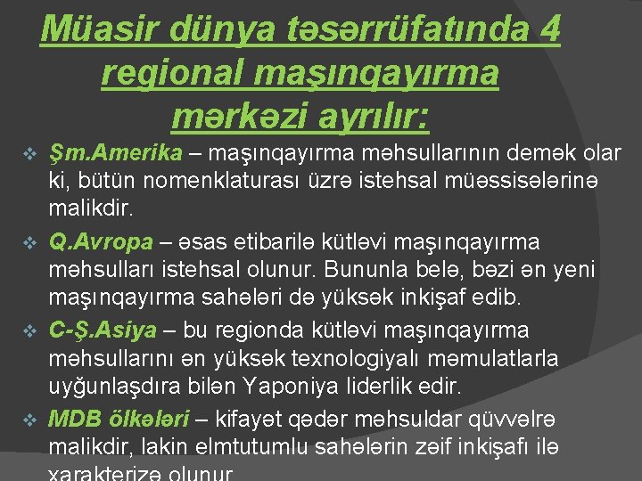 Müasir dünya təsərrüfatında 4 regional maşınqayırma mərkəzi ayrılır: Şm. Amerika – maşınqayırma məhsullarının demək