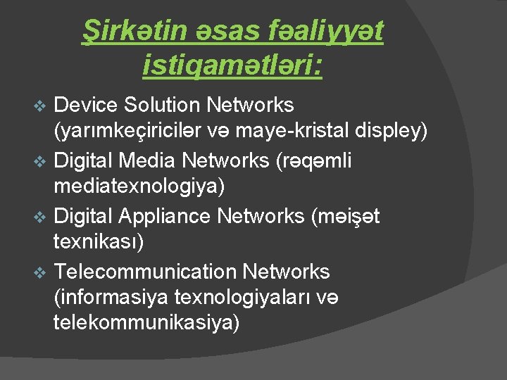 Şirkətin əsas fəaliyyət istiqamətləri: Device Solution Networks (yarımkeçiricilər və maye-kristal displey) v Digital Media