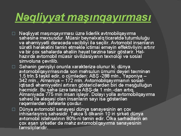 Nəqliyyat maşınqayırması üzrə liderlik avtmobilqayırma sahəsinə məxsusdur. Müasir beynəlxalq ticarətdə tutumluluğu və əhəmiyyətli dərəcədə