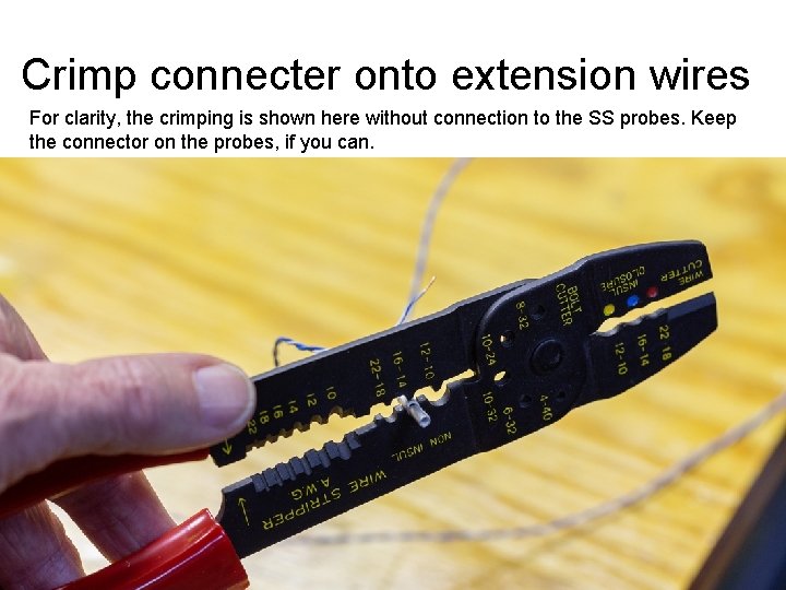 Crimp connecter onto extension wires For clarity, the crimping is shown here without connection