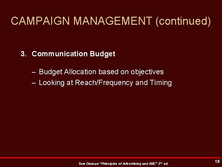 CAMPAIGN MANAGEMENT (continued) 3. Communication Budget – Budget Allocation based on objectives – Looking