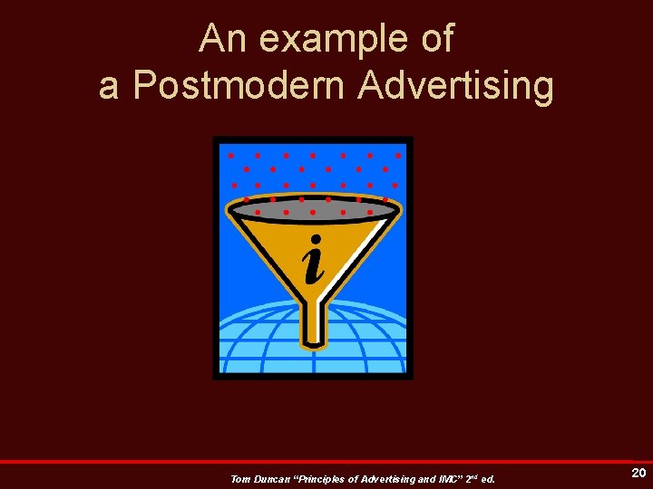An example of a Postmodern Advertising Tom Duncan “Principles of Advertising and IMC” 2