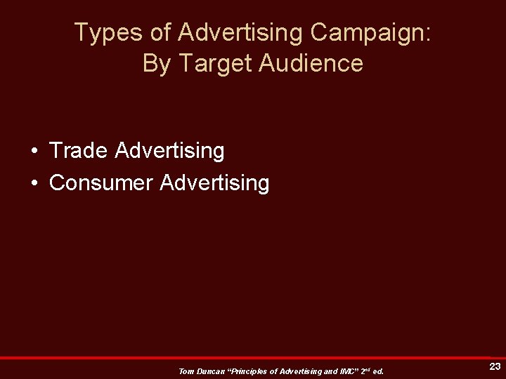 Types of Advertising Campaign: By Target Audience • Trade Advertising • Consumer Advertising Tom