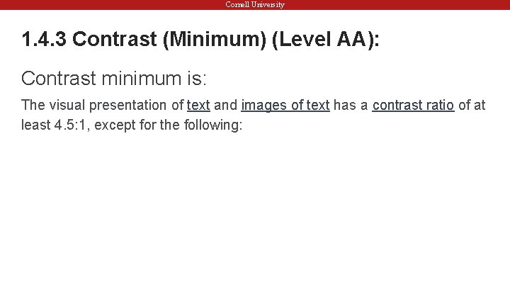 Cornell University 1. 4. 3 Contrast (Minimum) (Level AA): Contrast minimum is: The visual