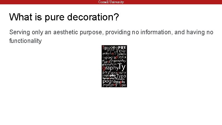 Cornell University What is pure decoration? Serving only an aesthetic purpose, providing no information,