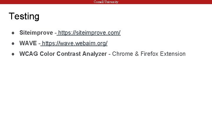 Cornell University Testing ● Siteimprove - https: //siteimprove. com/ ● WAVE - https: //wave.