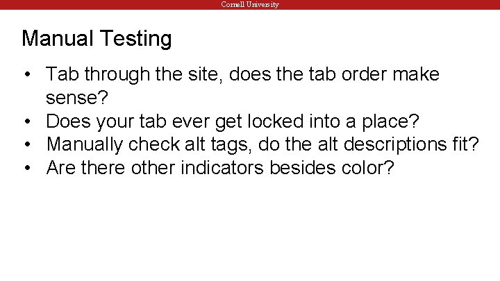 Cornell University Manual Testing • Tab through the site, does the tab order make
