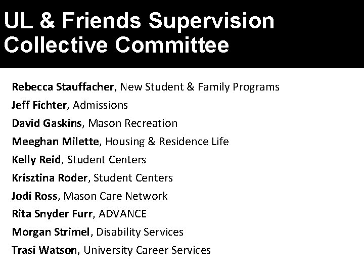 UL & Friends Supervision Collective Committee Rebecca Stauffacher, New Student & Family Programs Jeff