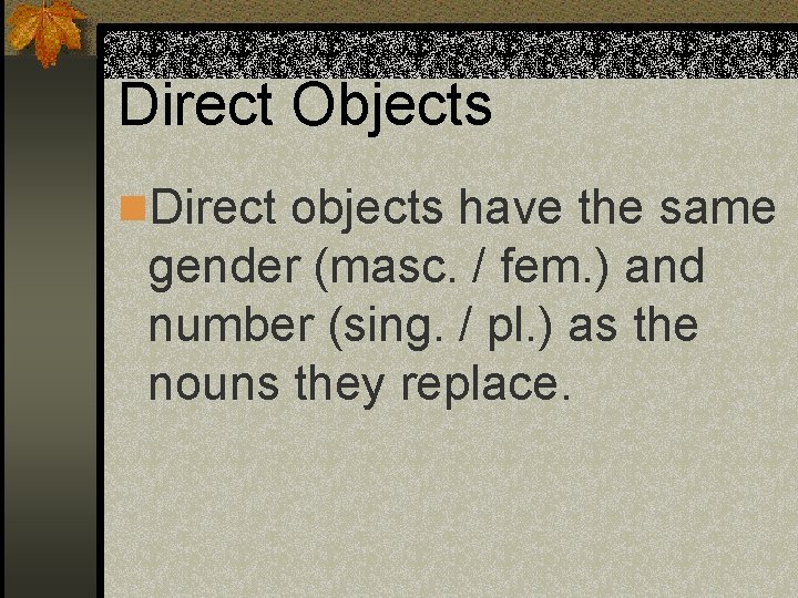 Direct Objects n. Direct objects have the same gender (masc. / fem. ) and