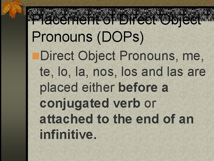 Placement of Direct Object Pronouns (DOPs) n. Direct Object Pronouns, me, te, lo, la,