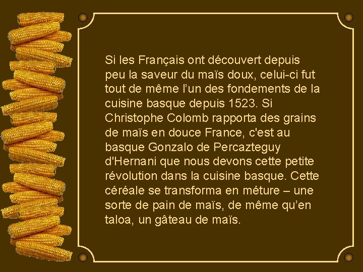Si les Français ont découvert depuis peu la saveur du maïs doux, celui-ci fut
