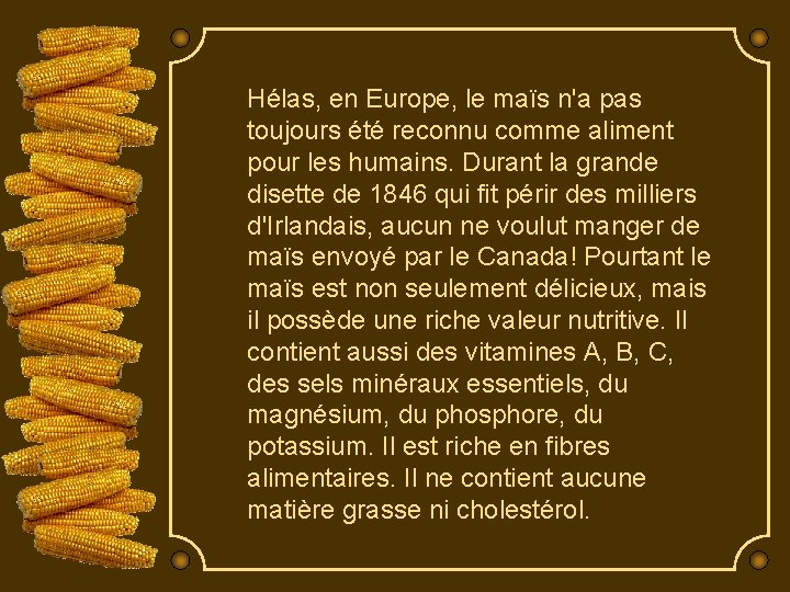 Hélas, en Europe, le maïs n'a pas toujours été reconnu comme aliment pour les