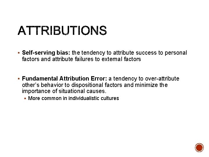 § Self-serving bias: the tendency to attribute success to personal factors and attribute failures