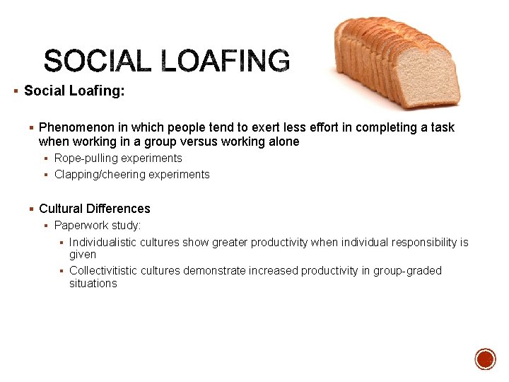 § Social Loafing: § Phenomenon in which people tend to exert less effort in