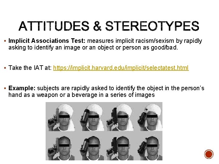 § Implicit Associations Test: measures implicit racism/sexism by rapidly asking to identify an image