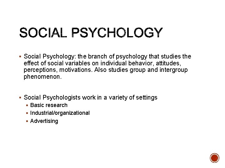 § Social Psychology: the branch of psychology that studies the effect of social variables