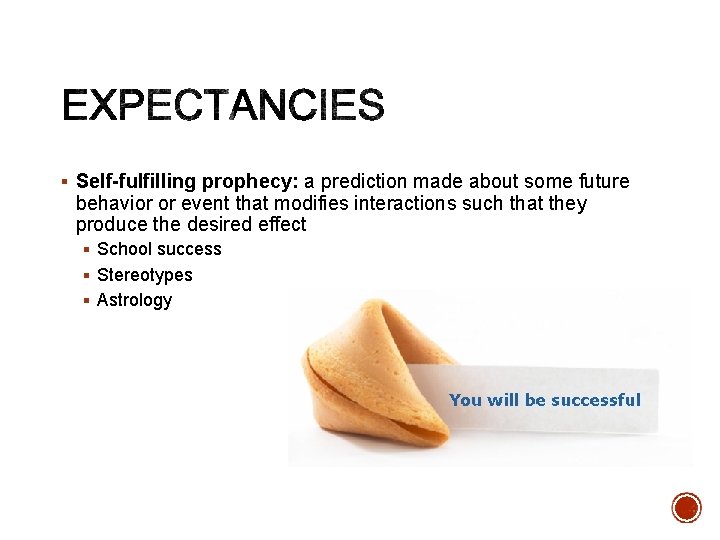 § Self-fulfilling prophecy: a prediction made about some future behavior or event that modifies