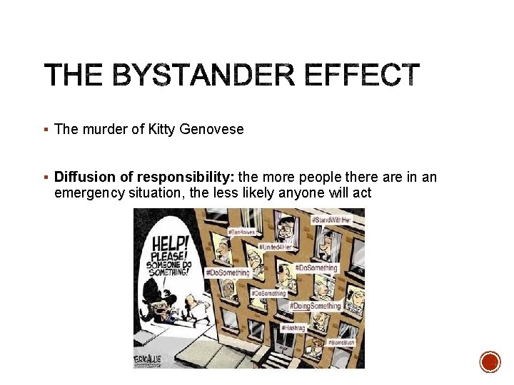 § The murder of Kitty Genovese § Diffusion of responsibility: the more people there