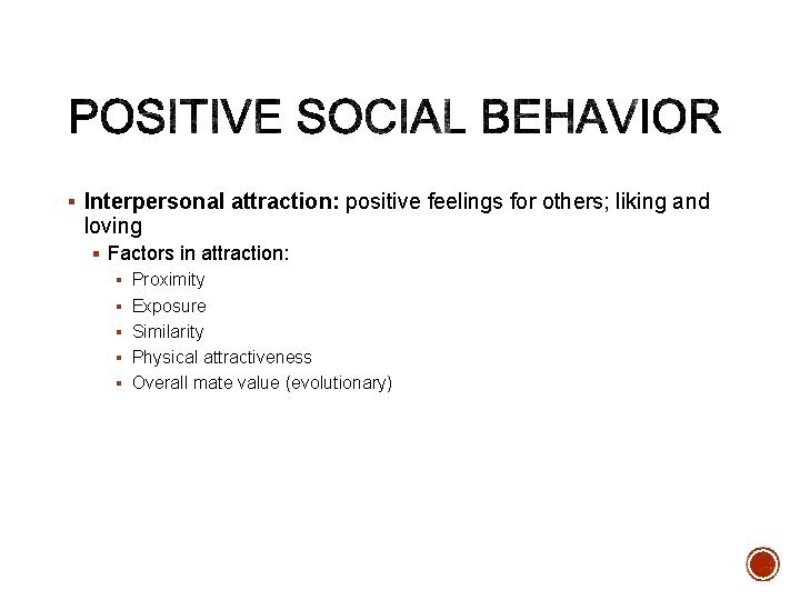 § Interpersonal attraction: positive feelings for others; liking and loving § Factors in attraction: