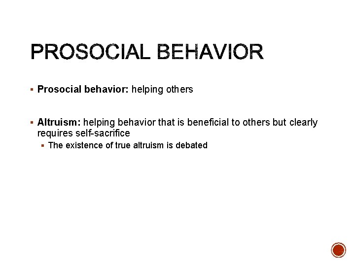 § Prosocial behavior: helping others § Altruism: helping behavior that is beneficial to others