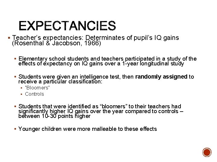 § Teacher’s expectancies: Determinates of pupil’s IQ gains (Rosenthal & Jacobson, 1966) § Elementary