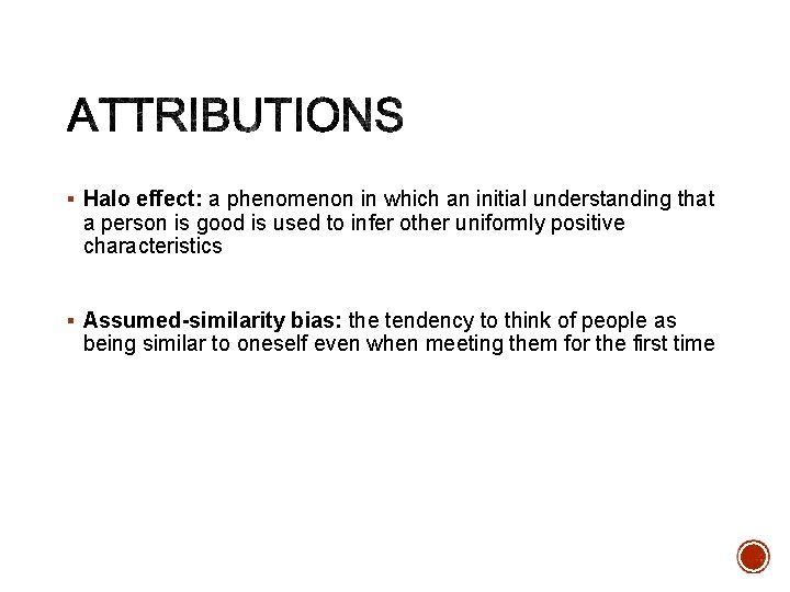 § Halo effect: a phenomenon in which an initial understanding that a person is